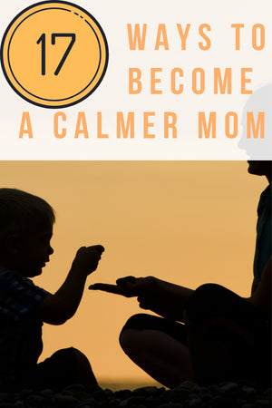 17 Ways to calmer parenting