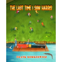 Frank Remkiewicz’s Latest Book, “The Last Time I Saw Harris” is a Heartwarming Tale of Friendship